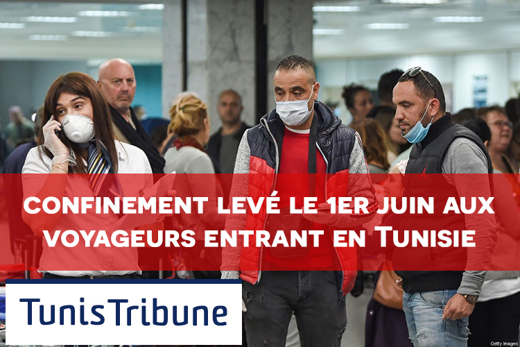 Covid-19 : confinement levé le 1er juin aux voyageurs entrant en Tunisie